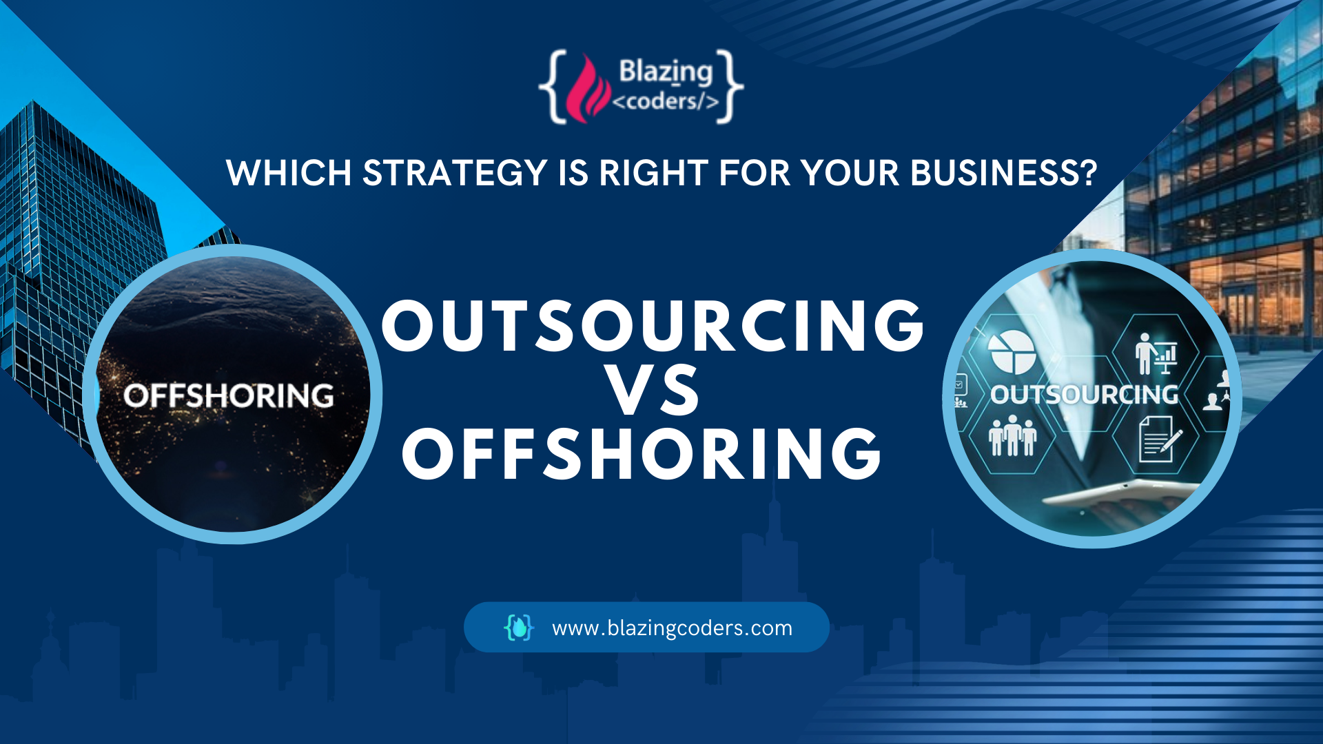 Outsourcing vs Offshoring: Which Strategy is Right for Your Business?