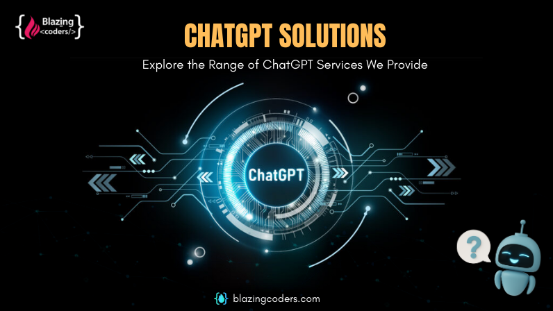  ChatGPT Solutions: Explore the Range of ChatGPT Services We Provide