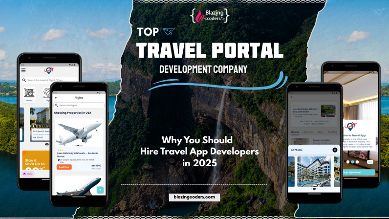  Top Travel Portal Development Company: Why You Should Hire Travel App Developers in 2025